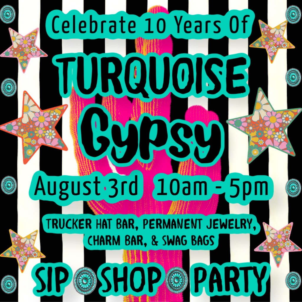 Turquoise Gypsy 10th Anniversary Party!!!
